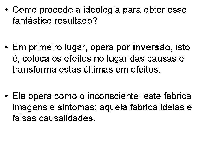  • Como procede a ideologia para obter esse fantástico resultado? • Em primeiro