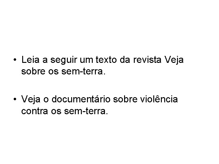  • Leia a seguir um texto da revista Veja sobre os sem-terra. •