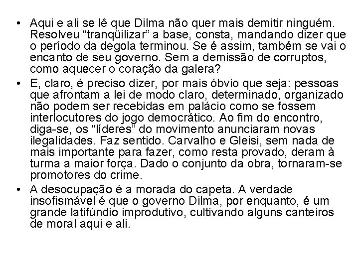  • Aqui e ali se lê que Dilma não quer mais demitir ninguém.