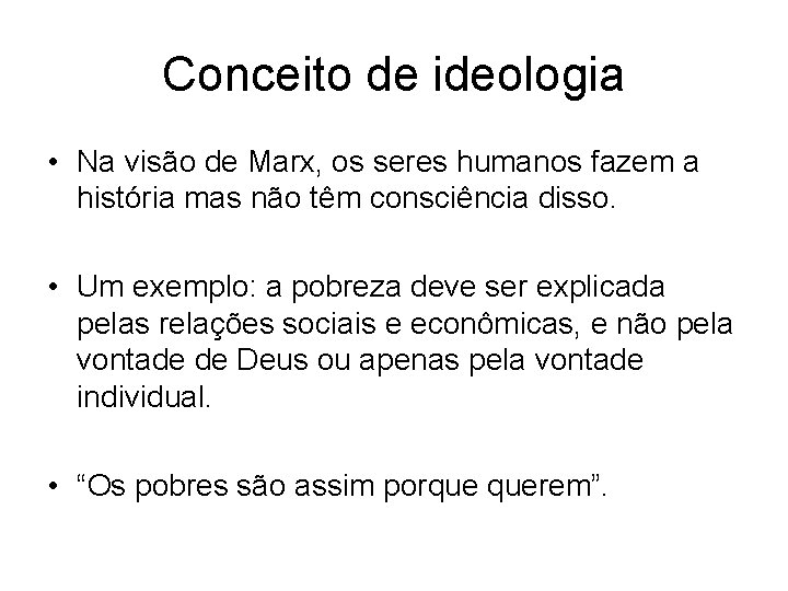 Conceito de ideologia • Na visão de Marx, os seres humanos fazem a história