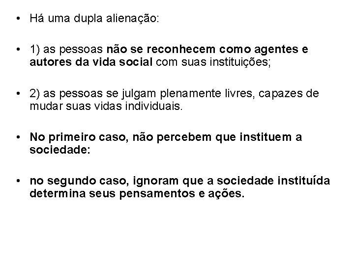  • Há uma dupla alienação: • 1) as pessoas não se reconhecem como