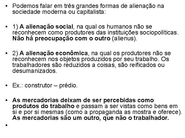  • Podemos falar em três grandes formas de alienação na sociedade moderna ou