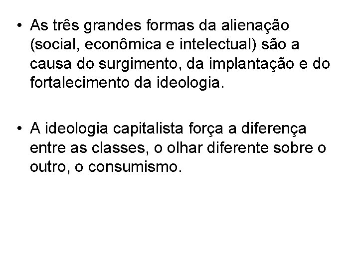  • As três grandes formas da alienação (social, econômica e intelectual) são a