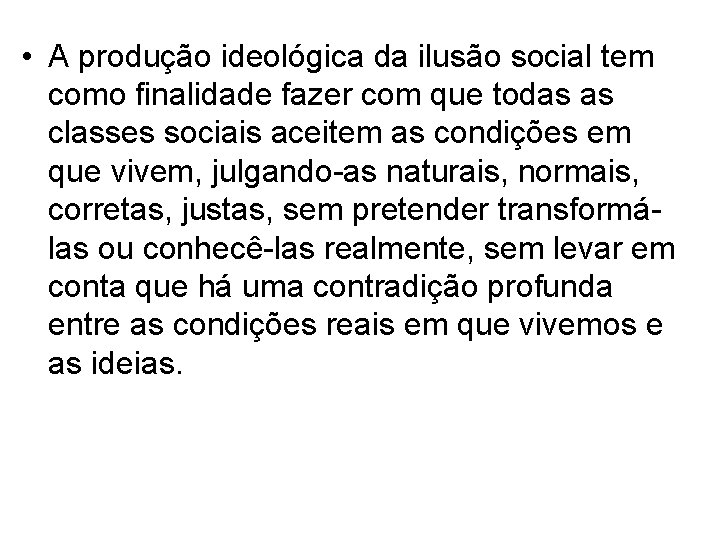  • A produção ideológica da ilusão social tem como finalidade fazer com que