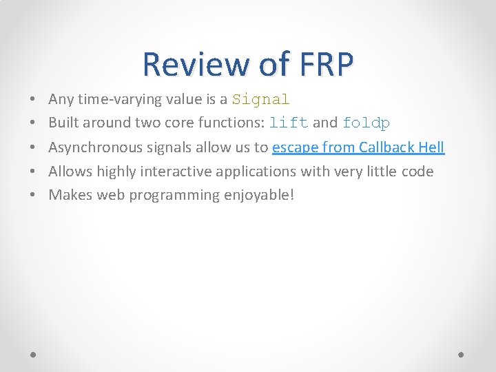 Review of FRP • • • Any time-varying value is a Signal Built around