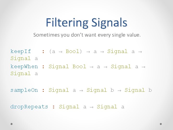 Filtering Signals Sometimes you don’t want every single value. keep. If : (a →