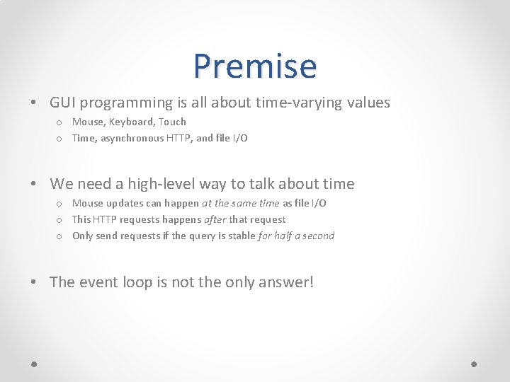 Premise • GUI programming is all about time-varying values o Mouse, Keyboard, Touch o