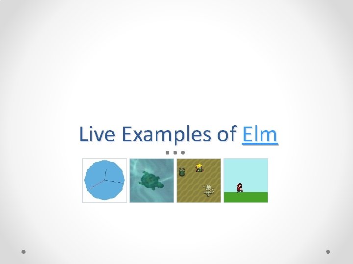 Live Examples of Elm 