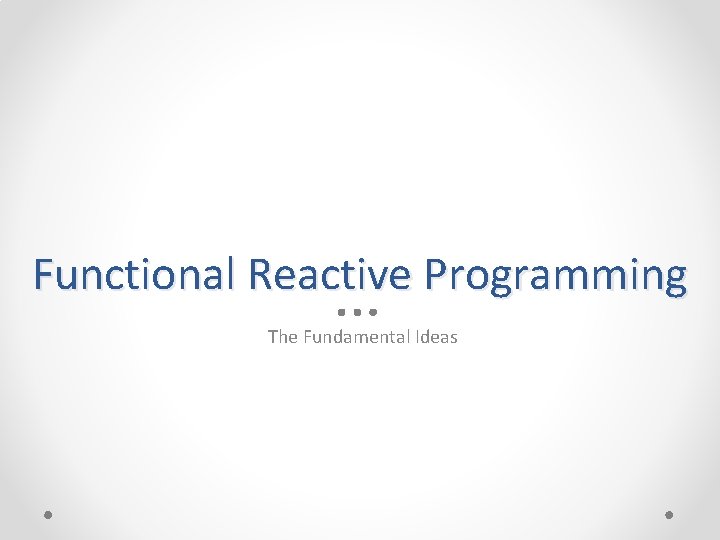 Functional Reactive Programming The Fundamental Ideas 
