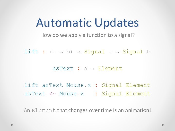 Automatic Updates How do we apply a function to a signal? lift : (a