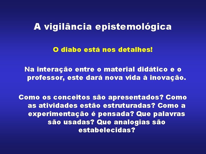 A vigilância epistemológica O diabo está nos detalhes! Na interação entre o material didático