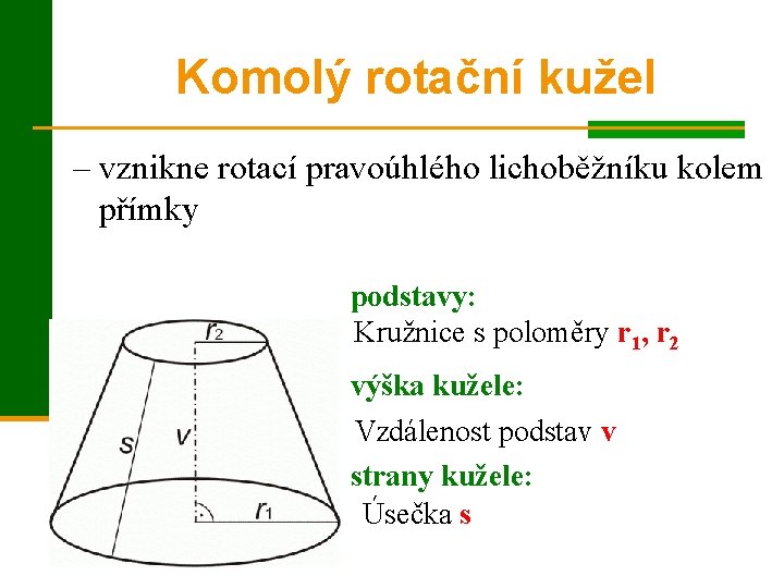 Komolý rotační kužel – vznikne rotací pravoúhlého lichoběžníku kolem přímky podstavy: Kružnice s poloměry