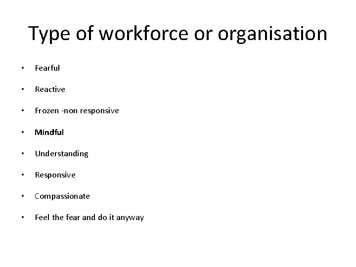 Type of workforce or organisation • Fearful • Reactive • Frozen -non responsive • Type of workforce or organisation • Fearful • Reactive • Frozen -non responsive •