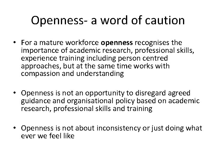 Openness- a word of caution • For a mature workforce openness recognises the importance Openness- a word of caution • For a mature workforce openness recognises the importance