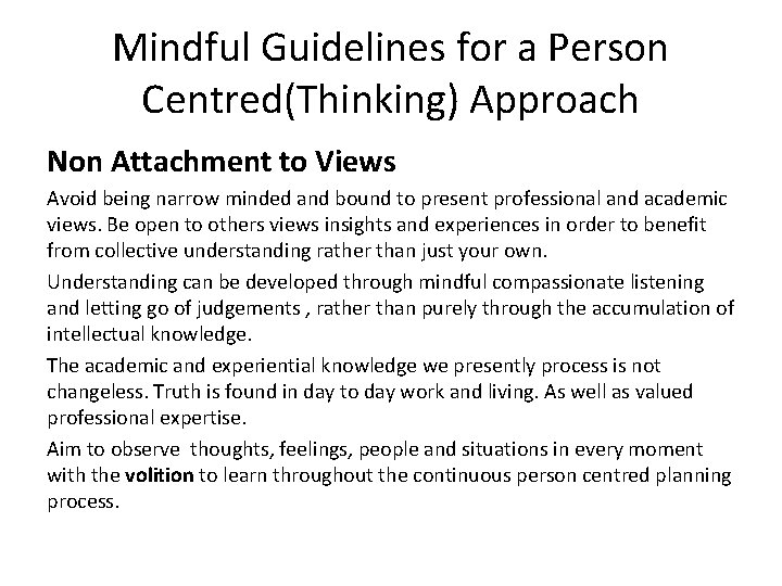 Mindful Guidelines for a Person Centred(Thinking) Approach Non Attachment to Views Avoid being narrow Mindful Guidelines for a Person Centred(Thinking) Approach Non Attachment to Views Avoid being narrow
