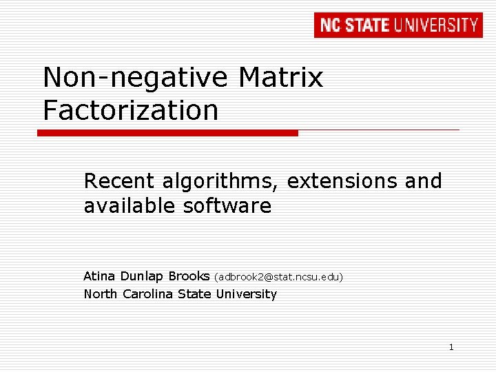 Non-negative Matrix Factorization Recent algorithms, extensions and available software Atina Dunlap Brooks (adbrook 2@stat.