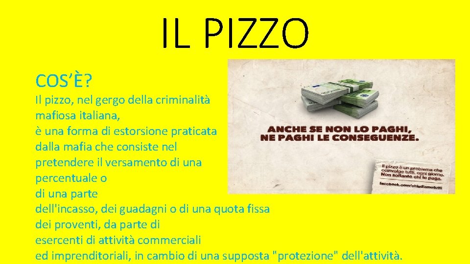 IL PIZZO COS’È? Il pizzo, nel gergo della criminalità mafiosa italiana, è una forma