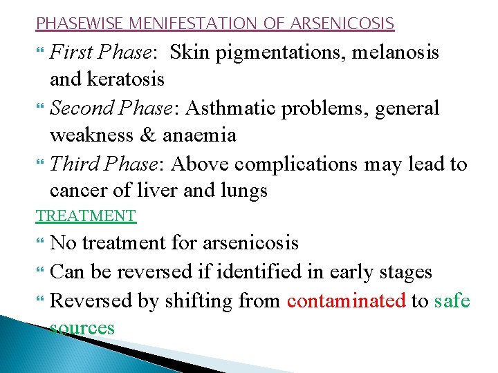 PHASEWISE MENIFESTATION OF ARSENICOSIS First Phase: Skin pigmentations, melanosis and keratosis Second Phase: Asthmatic