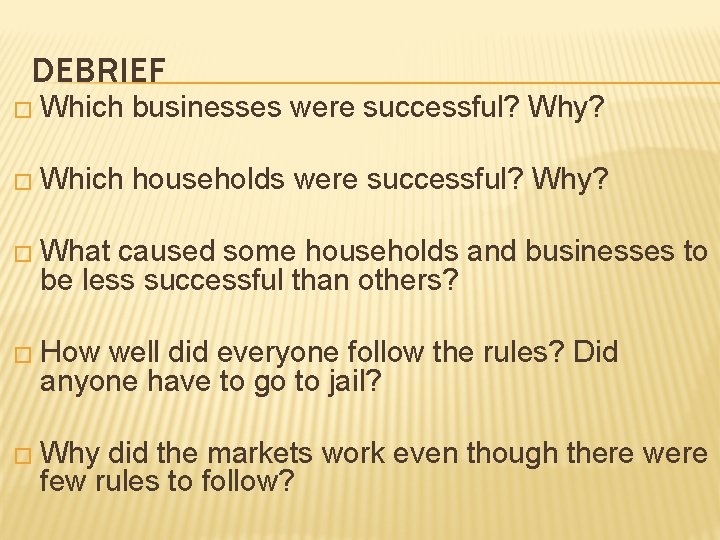 DEBRIEF � Which businesses were successful? Why? � Which households were successful? Why? �