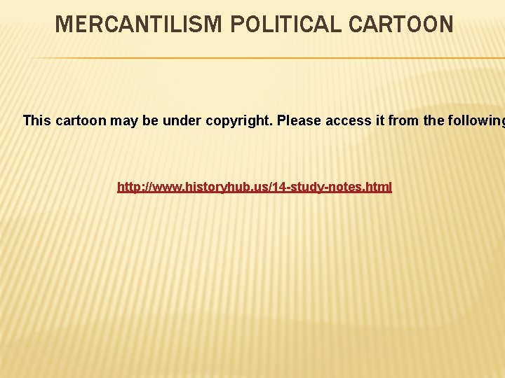 MERCANTILISM POLITICAL CARTOON This cartoon may be under copyright. Please access it from the