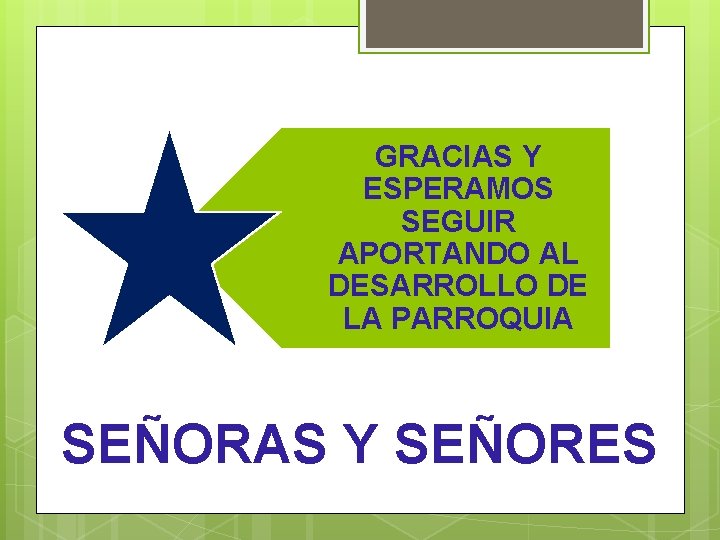 GRACIAS Y ESPERAMOS SEGUIR APORTANDO AL DESARROLLO DE LA PARROQUIA SEÑORAS Y SEÑORES 