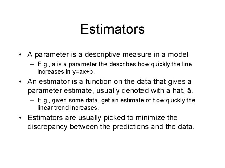 Estimators • A parameter is a descriptive measure in a model – E. g.
