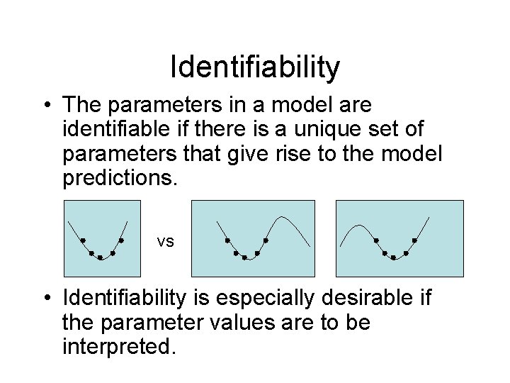 Identifiability • The parameters in a model are identifiable if there is a unique