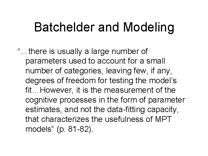 Batchelder and Modeling “…there is usually a large number of parameters used to account