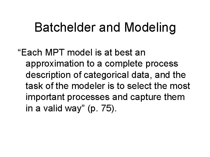 Batchelder and Modeling “Each MPT model is at best an approximation to a complete