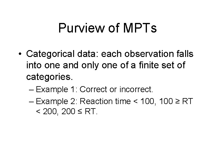 Purview of MPTs • Categorical data: each observation falls into one and only one