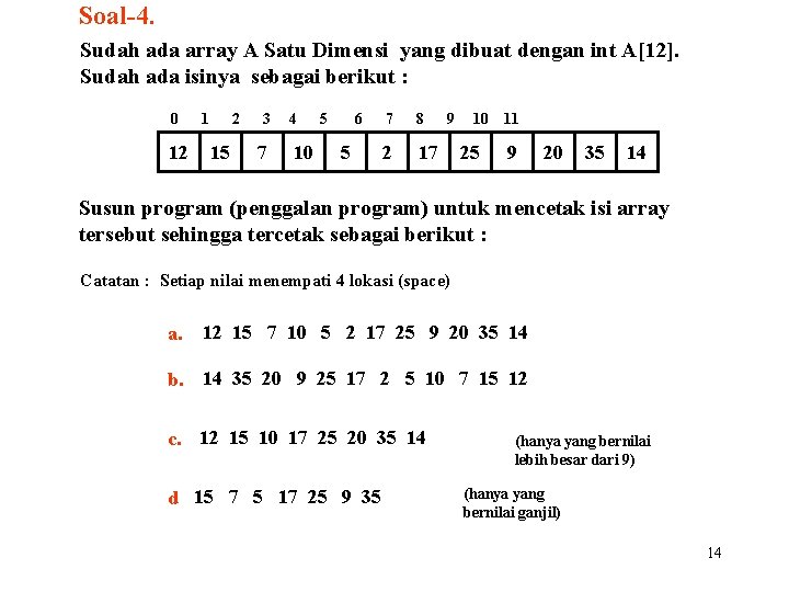 Soal-4. Sudah ada array A Satu Dimensi yang dibuat dengan int A[12]. Sudah ada