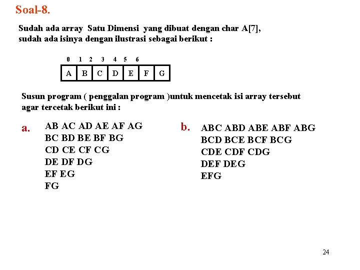 Soal-8. Sudah ada array Satu Dimensi yang dibuat dengan char A[7], sudah ada isinya