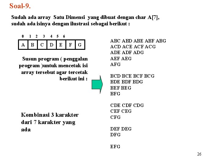 Soal-9. Sudah ada array Satu Dimensi yang dibuat dengan char A[7], sudah ada isinya