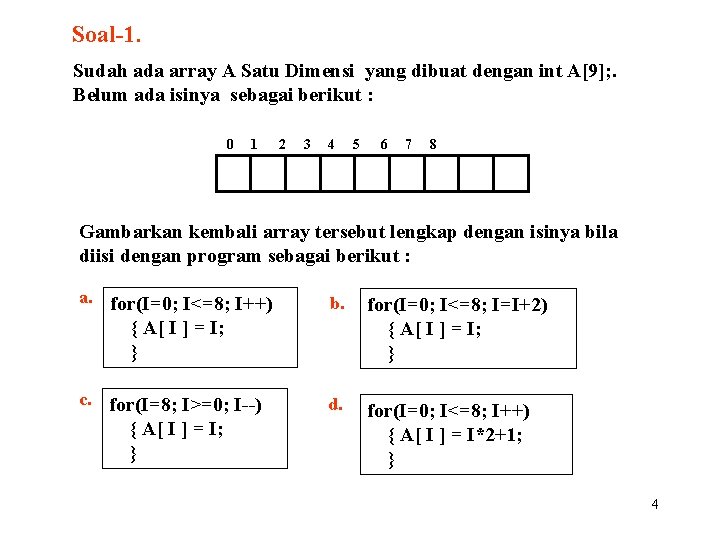 Soal-1. Sudah ada array A Satu Dimensi yang dibuat dengan int A[9]; . Belum