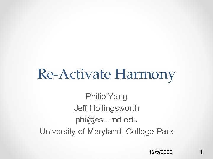 Re-Activate Harmony Philip Yang Jeff Hollingsworth phi@cs. umd. edu University of Maryland, College Park