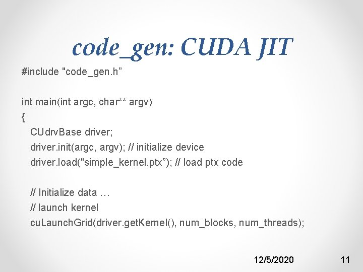 code_gen: CUDA JIT #include "code_gen. h” int main(int argc, char** argv) { CUdrv. Base