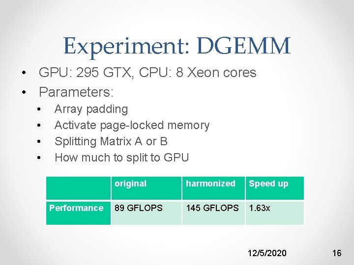 Experiment: DGEMM • GPU: 295 GTX, CPU: 8 Xeon cores • Parameters: • •