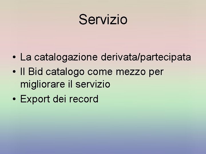 Servizio • La catalogazione derivata/partecipata • Il Bid catalogo come mezzo per migliorare il
