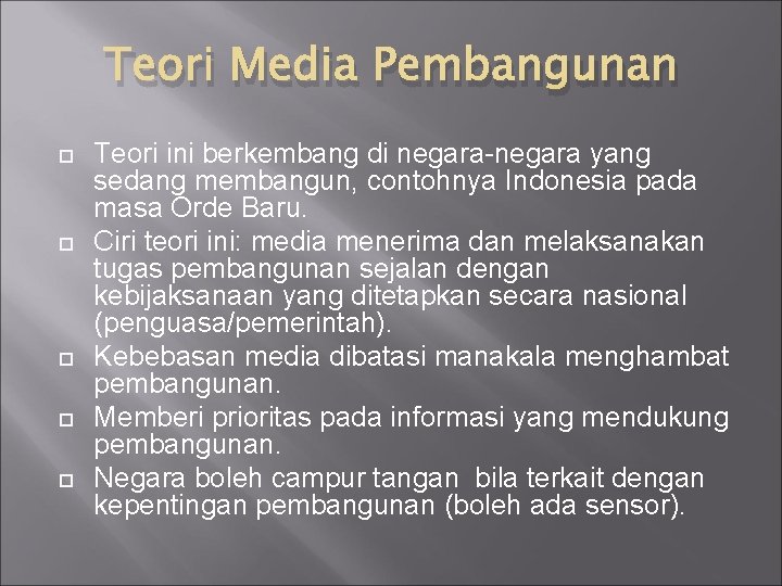 Teori Media Pembangunan Teori ini berkembang di negara-negara yang sedang membangun, contohnya Indonesia pada