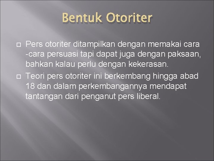 Bentuk Otoriter Pers otoriter ditampilkan dengan memakai cara -cara persuasi tapi dapat juga dengan