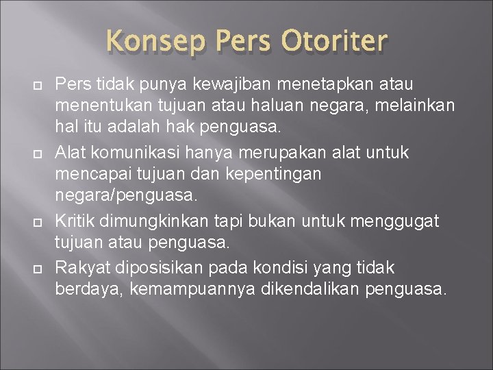 Konsep Pers Otoriter Pers tidak punya kewajiban menetapkan atau menentukan tujuan atau haluan negara,