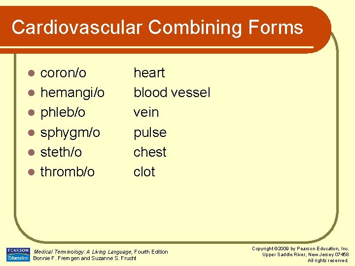 Cardiovascular Combining Forms l l l coron/o hemangi/o phleb/o sphygm/o steth/o thromb/o heart blood