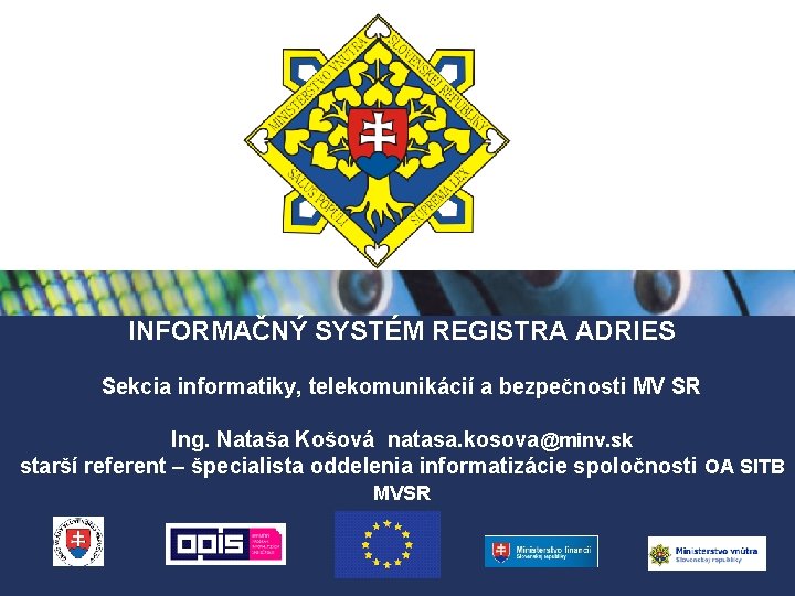 INFORMAČNÝ SYSTÉM REGISTRA ADRIES Sekcia informatiky, telekomunikácií a bezpečnosti MV SR Ing. Nataša Košová