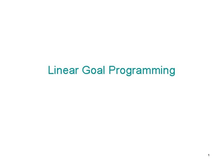 Linear Goal Programming 1 