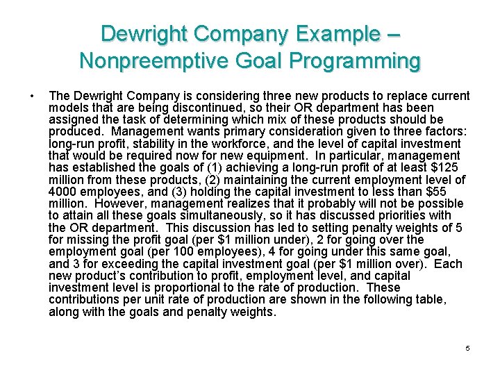 Dewright Company Example – Nonpreemptive Goal Programming • The Dewright Company is considering three
