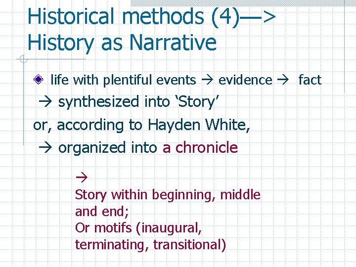 Historical methods (4)—> History as Narrative life with plentiful events evidence fact synthesized into