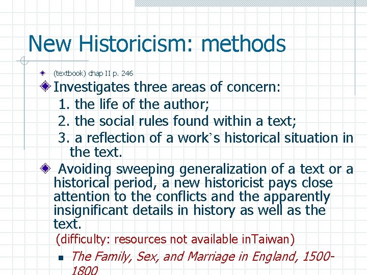 New Historicism: methods (textbook) chap II p. 246 Investigates three areas of concern: 1.