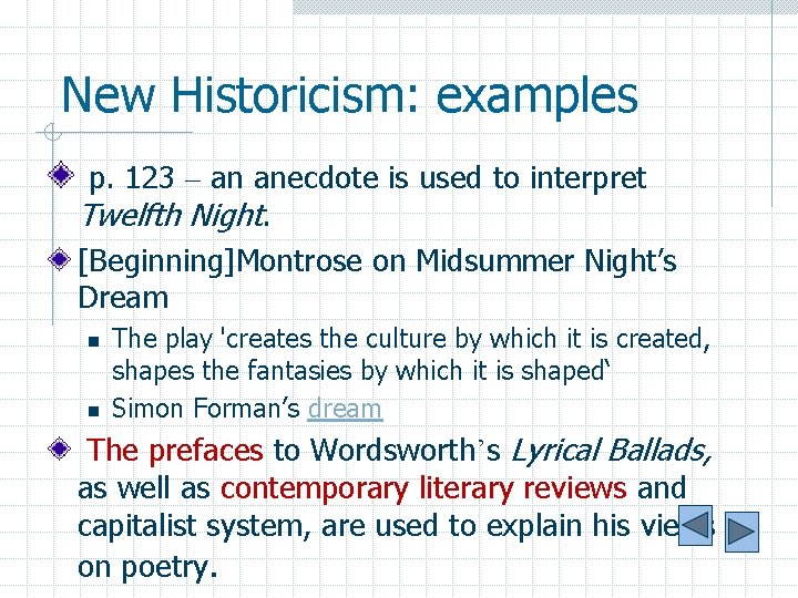 New Historicism: examples p. 123 – an anecdote is used to interpret Twelfth Night.