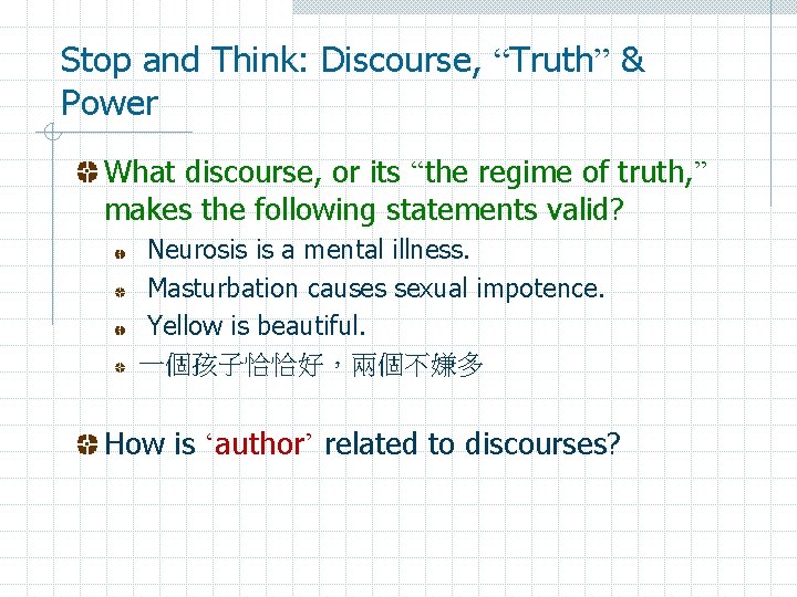 Stop and Think: Discourse, “Truth” & Power What discourse, or its “the regime of