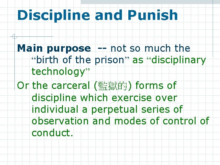 Discipline and Punish Main purpose -- not so much the “birth of the prison”